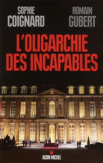 Couverture du livre « L'oligarchie des incapables » de Sophie Coignard et Romain Gubert aux éditions Albin Michel