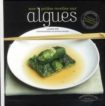 Couverture du livre « Mes petites recettes aux algues » de Patrice Hauser et Laure Kie aux éditions Marabout