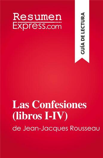 Couverture du livre « Las Confesiones (libros I-IV) : de Jean-Jacques Rousseau » de Sabrina Zoubir aux éditions Resumenexpress