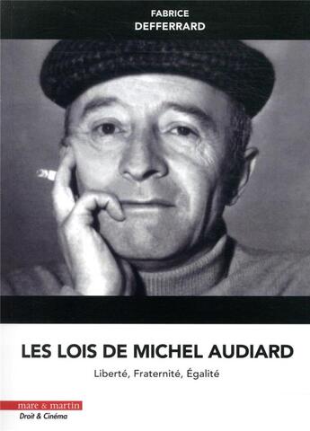 Couverture du livre « Les lois de Michel Audiard : liberté, fraternité, égalité » de Fabrice Defferrard aux éditions Mare & Martin