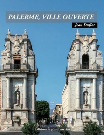 Couverture du livre « Palerme, ville ouverte » de Jean Duflot aux éditions A Plus D'un Titre
