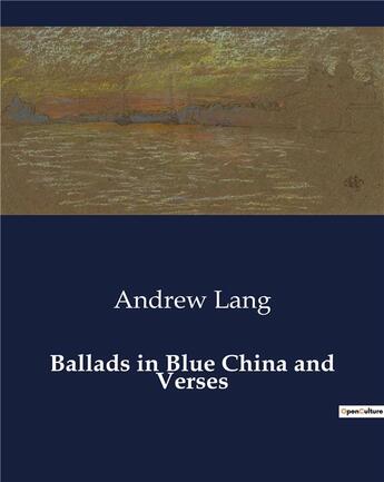 Couverture du livre « Ballads in Blue China and Verses » de Andrew Lang aux éditions Culturea