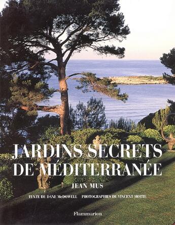 Couverture du livre « Jardins secrets de mediterranee : jean mus » de Mc Dowell/Mus aux éditions Flammarion