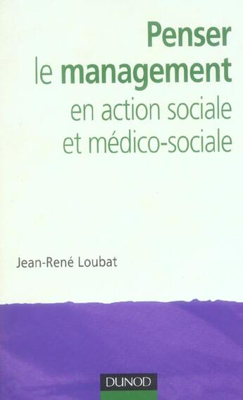 Couverture du livre « Penser le management en action sociale et médico-sociale » de Loubat aux éditions Dunod