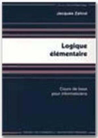 Couverture du livre « Logique élémentaire ; cours de base pour informaticiens » de Jacques Zahnd aux éditions Ppur