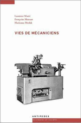 Couverture du livre « Vies de mécaniciens » de Marianne Modak et Laurence Marti et Francoise Messant aux éditions Antipodes Suisse
