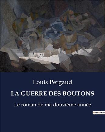 Couverture du livre « LA GUERRE DES BOUTONS : Le roman de ma douzième année » de Louis Pergaud aux éditions Culturea