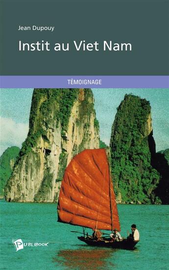 Couverture du livre « Instit au Viet Nam » de Jean Dupouy aux éditions Publibook