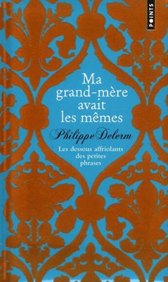 Couverture du livre « Ma grand-mère avait les mêmes ; dessous affriolants des petites phrases » de Philippe Delerm aux éditions Points