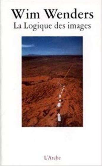Couverture du livre « La logique des images essais et entretiens » de Wim Wenders aux éditions L'arche