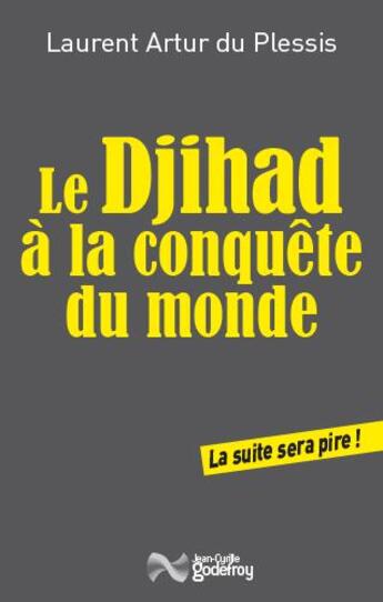 Couverture du livre « Le djihad à la conquête du monde » de Laurent Artur Du Plessis aux éditions Jean-cyrille Godefroy