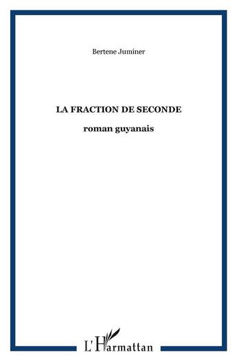 Couverture du livre « La fraction de seconde : roman guyanais » de Bertene Juminer aux éditions L'harmattan