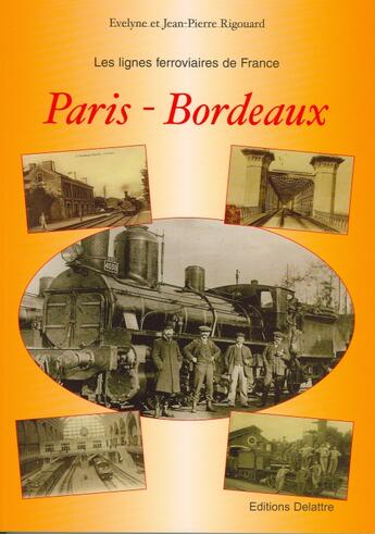 Couverture du livre « LES LIGNES FERROVIAIRES DE FRANCE ; Paris-Bordeaux » de Jean-Pierre Rigouard aux éditions Delattre