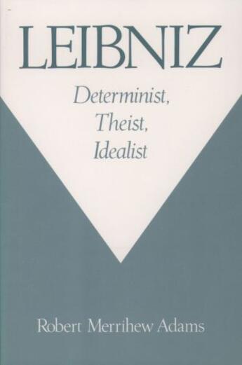 Couverture du livre « Leibniz: Determinist, Theist, Idealist » de Adams Robert Merrihew aux éditions Oxford University Press Usa