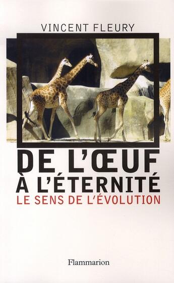 Couverture du livre « De l'oeuf à l'éternité ; le sens de l'évolution » de Vincent Fleury aux éditions Flammarion