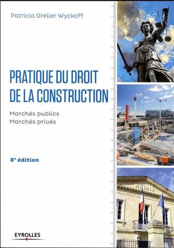 Couverture du livre « Pratique du droit de la construction (8e édition) » de Patricia Grelier Wyckoff aux éditions Eyrolles