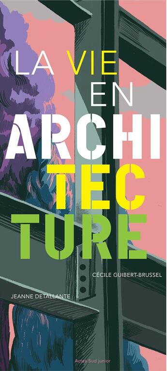 Couverture du livre « La vie en architecture » de Jeanne Detallante et Cecile Guibert aux éditions Actes Sud Junior