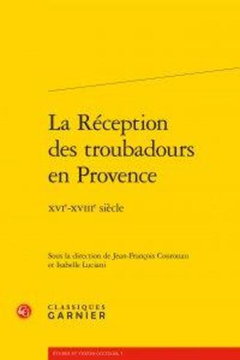 Couverture du livre « La réception des troubadours en Provence ; XVIe-XVIIIe siècle » de  aux éditions Classiques Garnier