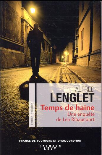Couverture du livre « Temps de haine ; une enquête de Léa Ribaucourt » de Alfred Lenglet aux éditions Calmann-levy