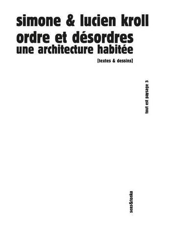Couverture du livre « Ordre et désordres ; une architecture habitée » de Lucien Kroll et Simone Kroll aux éditions Sens Et Tonka
