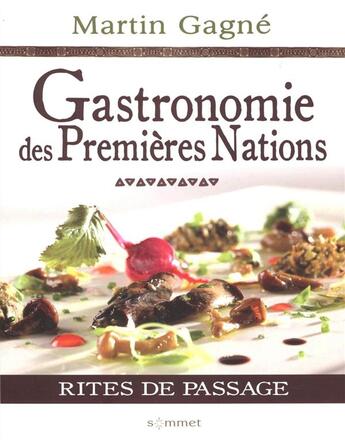 Couverture du livre « Gastronomie des premieres nations. rites de passage » de Gagne Martin aux éditions Du Sommet