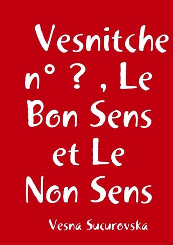 Couverture du livre « Vesnitche n ? , le bon sens et le non sens » de Sucurovska Vesna aux éditions Lulu