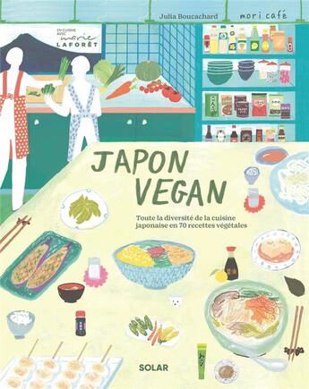 Couverture du livre « Japon vegan : toute la diversité de la cuisine japonaise en 70 recettes végétales » de Julia Boucachard et Sanae Nicolas aux éditions Solar