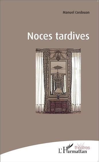 Couverture du livre « Noces tardives » de Manuel Cordouan aux éditions L'harmattan