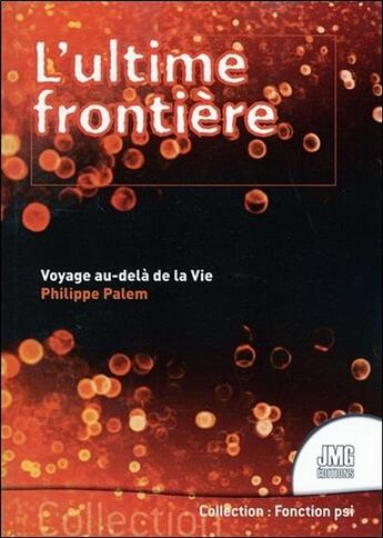 Couverture du livre « L'ultime frontière ; voyage au-delà de la vie » de Philippe Palem aux éditions Jmg