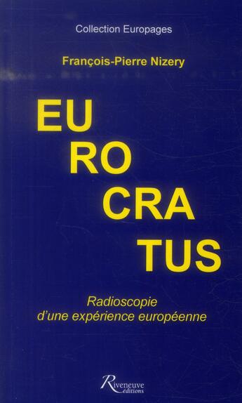 Couverture du livre « Eurocratus ; radioscopie d'une expérience européenne » de Francois-Pierre Nizery aux éditions Riveneuve