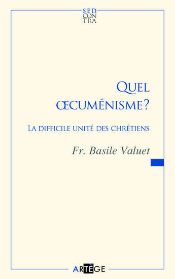 Couverture du livre « Quel oecuménisme ? ; la difficile unité des chrétiens » de Basile Valuet aux éditions Artege