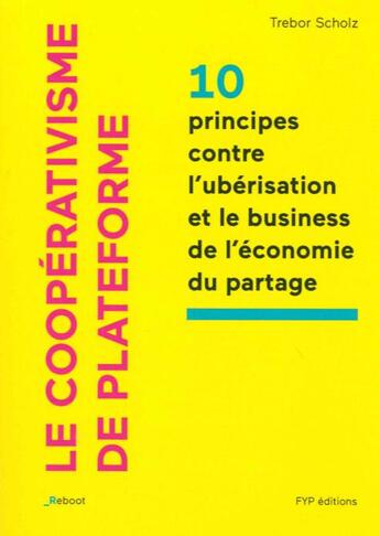 Couverture du livre « Le coopérativisme de plateformes ; 10 principios contre l'ubérisation et le business de l'économie du partage » de Tebor Scholz aux éditions Fyp