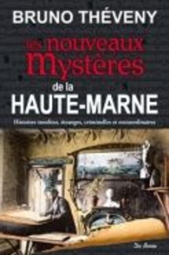 Couverture du livre « Les nouveaux mystères de la Haute-Marne » de Bruno Theveny aux éditions De Boree