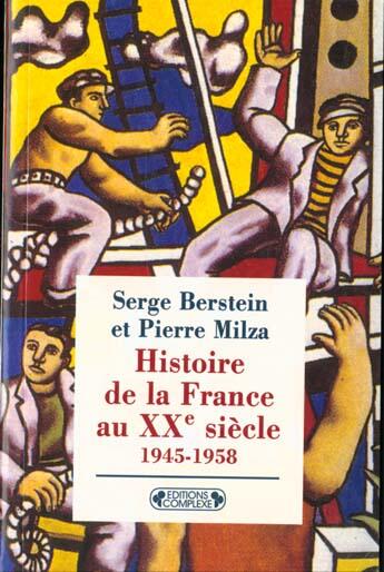 Couverture du livre « Histoire de la france xx siecle t.3 ; 1945-1958 » de Serge Berstein et Pierre Milza aux éditions Complexe