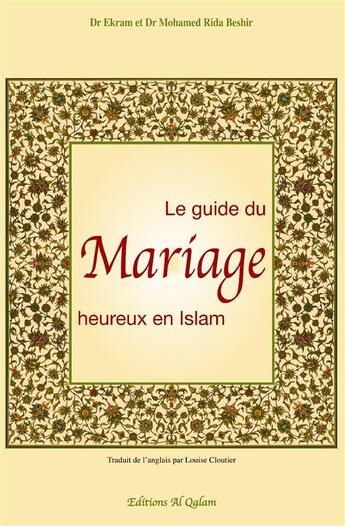 Couverture du livre « Le guide du mariage heureux en Islam » de Ekram Beshir et Mohamed Rida Beshir aux éditions Al Qalam