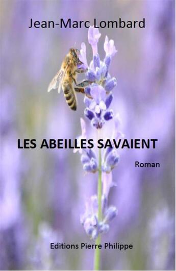 Couverture du livre « Les abeilles savaient » de Jean-Marc Lombard aux éditions Pierre Philippe