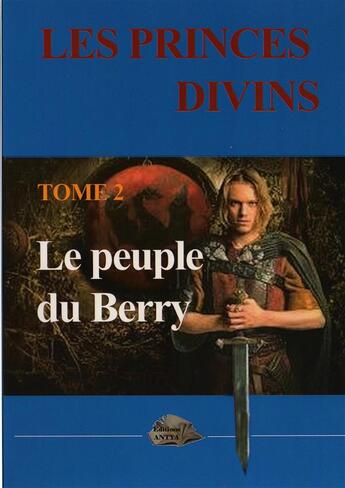 Couverture du livre « Les princes divins t.2 ; le peuple du Berry » de Philippe Briolant aux éditions Antya