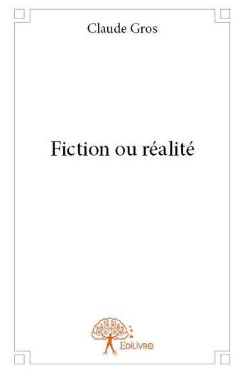 Couverture du livre « Fiction ou realite » de Grosclaude aux éditions Edilivre
