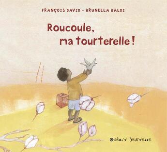 Couverture du livre « Roucoule, ma tourterelle ! » de Francois David et Brunella Baldi aux éditions Ocean