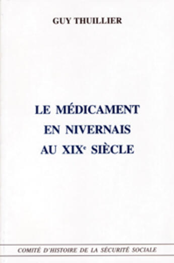 Couverture du livre « Le medicament en nivernais au xixe siecle » de Guy Thuillier aux éditions Comite D'histoire De La Securite Sociale