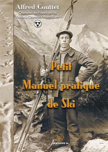 Couverture du livre « Petit manuel pratique de ski » de Roger Frison-Roche et Alfred Couttet aux éditions Arthur'r