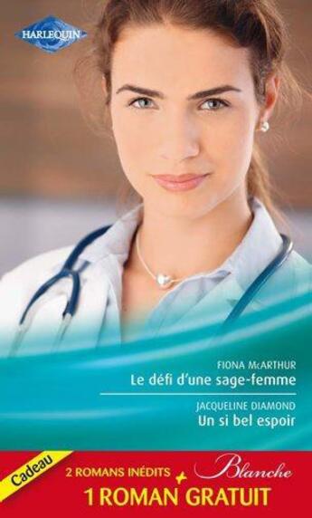 Couverture du livre « Le défi d'une sage-femme ; un si bel espoir ; les doutes d'une infirmière » de Jacqueline Diamond et Sou et Fiona Mcarthur aux éditions Harlequin