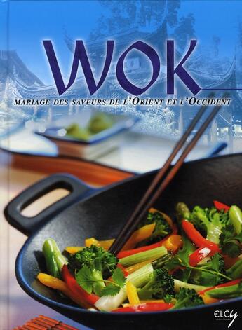 Couverture du livre « Wok ; saveurs de l'Orient et de l'Occident » de  aux éditions Elcy