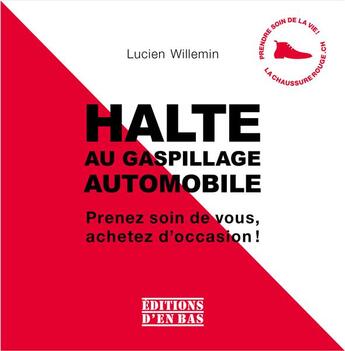 Couverture du livre « Halte au gaspillage automobile : prenez soin de vous, achetez d'occasion ! » de Lucien Willemin aux éditions D'en Bas