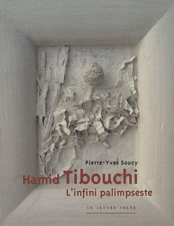 Couverture du livre « Hamid Tibouchi ; l'infini palimpseste » de Pierre-Yves Soucy aux éditions Lettre Volee