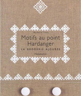 Couverture du livre « Motifs au point hardanger - la broderie ajouree » de Nathalie Trois aux éditions Flammarion