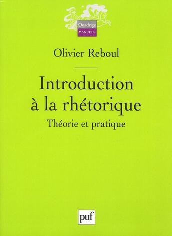 Couverture du livre « Introduction à la rhétorique ; théorie et pratique » de Olivier Reboul aux éditions Puf