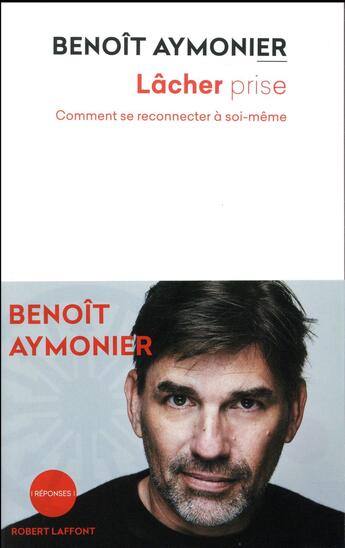 Couverture du livre « Lâcher prise ; comment se reconnecter à soi-même » de Benoit Aymonier aux éditions Robert Laffont