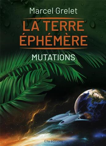 Couverture du livre « La terre éphémère Tome 2 : mutations » de Marcel Grelet aux éditions Ella Editions