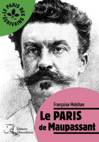 Couverture du livre « Le Paris de Maupassant » de Francoise Mobihan aux éditions Alexandrines
